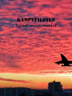 cover image of Kampfpiloten küsst man nicht